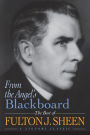 From the Angel's Blackboard: The Best of Fulton J. Sheen