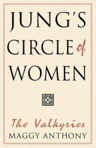 Title: Jung's Circle of Women: The Valkyries, Author: Maggy Anthony