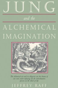 Title: Jung and the Alchemical Imagination, Author: Jeffrey Raff