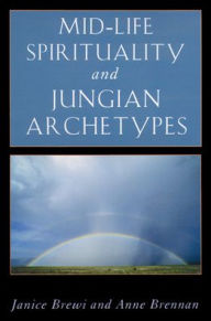 Title: Mid-Life Spirituality and Jungian Archetypes, Author: Janice Brewi