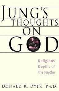 Title: Jung's Thoughts on God: Religious Depths of Our Psyches, Author: Donald R. Dyer