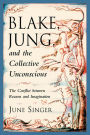 Blake, Jung, and the Collective Unconscious: The Conflict Between Reason and Imagination