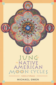 Title: Jung and the Native American Moon Cycles: Rhythms of Influence, Author: Michael Owen