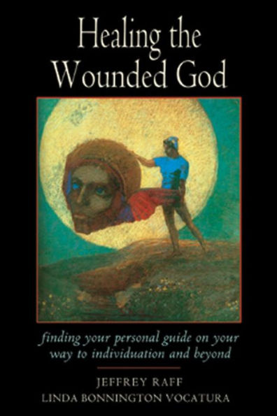 Healing the Wounded God: Finding Your Personal Guide to Individuation and Beyond