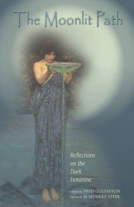 Title: Moonlit Path: Reflections on the Dark Feminine, Author: Fred Gustafson