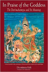Title: In Praise of the Goddess: The Devimahatmya and Its Meaning, Author: Devadatta Kali