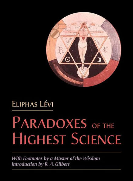 Paradoxes of the Highest Science: With Footnotes by a Master of the Wisdom