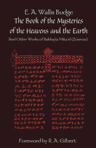 Title: The Book of the Mysteries of the Heavens and the Earth: And Other Works of Bakhayla Mikael (Zosimas), Author: Mikael Bakhayla