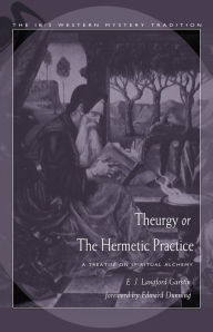 Title: Theurgy, or the Hermetic Practice: A Treatise on Spiritual Alchemy, Author: E.J. Langford Garstin