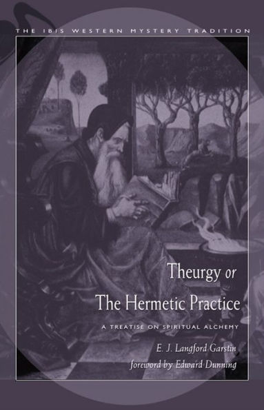 Theurgy, or the Hermetic Practice: A Treatise on Spiritual Alchemy