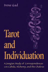Title: Tarot and Individuation: A Jungian Study of Correspondences with Cabala, Alchemy, and the Chakras, Author: Irene Gad