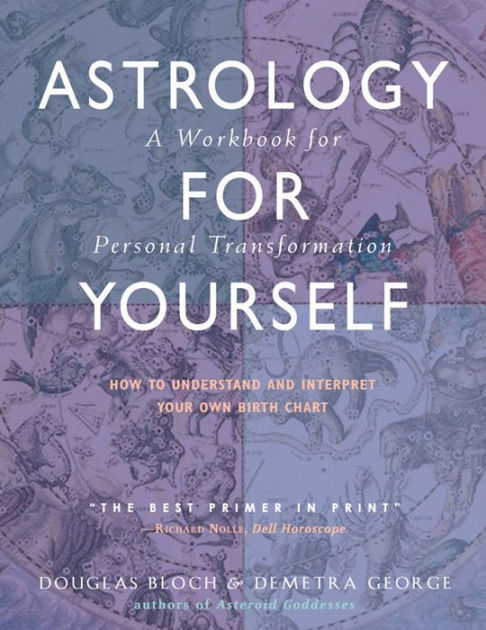 Astrology for Yourself: How to Understand And Interpret Your Own Birth Chart  by Demetra George, Douglas Bloch MA, Paperback | Barnes & Noble®