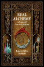 Real Alchemy: A Primer of Practical Alchemy