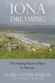 Title: Iona Dreaming: The Healing Power of Place, Author: Clare Cooper Marcus