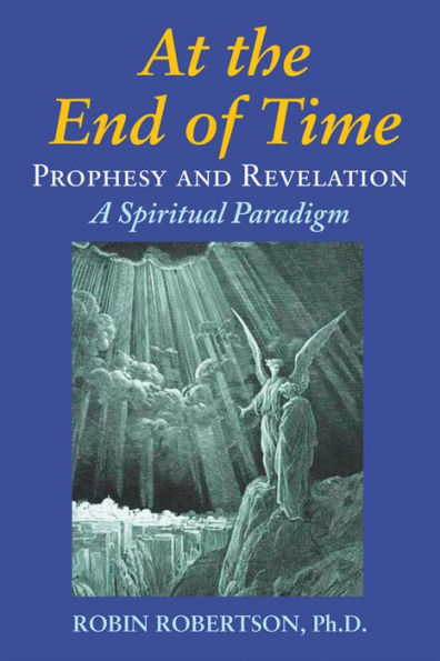 At the End of Time: Prophecy and Revelation: A Spiritual Paradigm