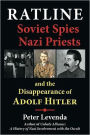 Ratline: Soviet Spies, Nazi Priests, and the Disappearance of Adolf Hitler