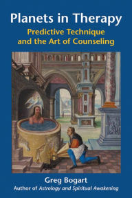 Title: Planets in Therapy: Predictive Technique and the Art of Counseling, Author: Greg Bogart PhD MFT