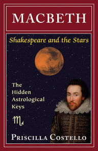 Title: Macbeth: The Hidden Astrological Keys, Author: Priscilla Costello MA