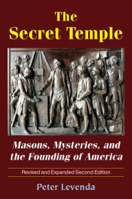 The Secret Temple: Masons, Mysteries, and the Founding of America