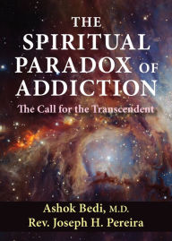 Title: The Spiritual Paradox of Addiction: The Call for the Transcendent, Author: Ashok Bedi