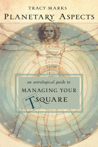 Title: Planetary Aspects: An Astrological Guide to Managing Your T-Square, Author: Tracy Marks