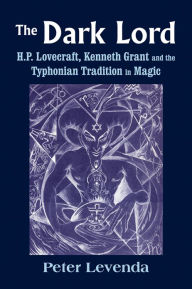 Title: The Dark Lord: H.P. Lovecraft, Kenneth Grant, and the Typhonian Tradition in Magic, Author: Peter Levenda