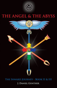 Title: The Angel & The Abyss: The Inward Journey, Books II & III, Author: J. Daniel Gunther