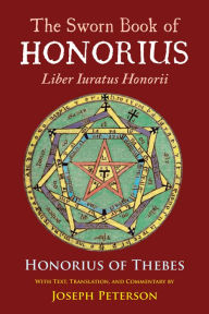 Title: The Sworn Book of Honorius: Liber Iuratus Honorii, Author: Honorius of Thebes
