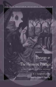 Title: Theurgy, or the Hermetic Practice: A Treatise on Spiritual Alchemy, Author: E.J. Langford Garstin