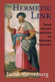 Title: The Hermetic Link: From Secret Tradition to Modern Thought, Author: Jacob Slavenburg