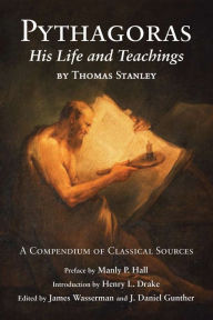Title: Pythagoras: His Life and Teaching, a Compendium of Classical Sources, Author: Thomas Stanley