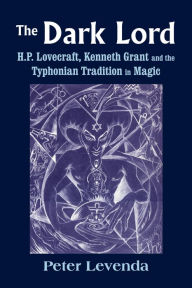 Title: The Dark Lord: H.P. Lovecraft, Kenneth Grant, and the Typhonian Tradition in Magic, Author: Peter Levenda