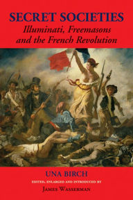 Title: Secret Societies: Illuminati, Freemasons, and the French Revolution, Author: Una Birch