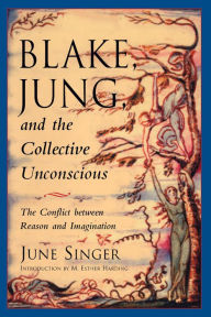 Title: Blake, Jung, and the Collective Unconscious: The Conflict Between Reason and Imagination, Author: June Singer