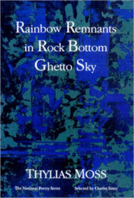 Title: Rainbow Remnants in Rock Bottom Ghetto Sky: Poems, Author: Thylias Moss