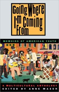 Title: Going Where I'm Coming from: Memoirs of American Youth, Author: Anne Mazer