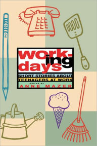 Title: Working Days: Short Stories about Teenagers at Work, Author: Anne Mazer