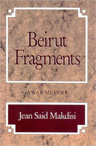 Title: Beirut Fragments - A War Memoir, Author: Jean Said Makdisi