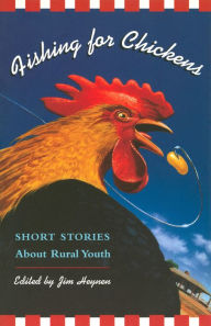 Title: Fishing for Chickens: Short Stories about Rural Youth, Author: Jim Heynen