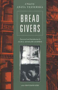 Title: Bread Givers: A Struggle between a Father of the Old World and a Daughter of the New World, Author: Anzia Yezierska