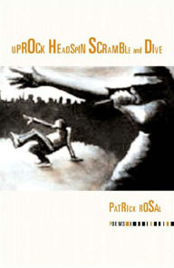 Title: Uprock Headspin Scramble and Dive, Author: Patrick Rosal