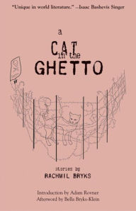 Title: A Cat in the Ghetto: Stories, Author: Rachmil Bryks