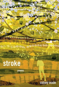 Title: Stroke: Poems, Author: Sidney Wade