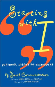 Title: Starting with I: Personal Essays by Teenagers, Author: Youth Communication