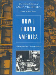 Title: How I Found America: Collected Stories of Anzia Yezierska (Second Edition), Author: Anzia Yezierska