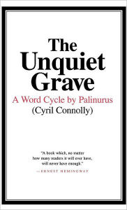 Title: The Unquiet Grave: A Word Cycle by Palinurus, Author: Cyril Connolly