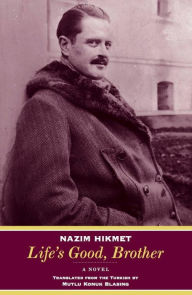 Title: Life's Good, Brother: A Novel, Author: Nazim Hikmet