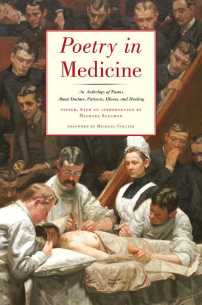 Poetry Medicine: An Anthology of Poems About Doctors, Patients, Illness and Healing
