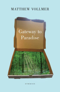 Title: Gateway to Paradise: Stories, Author: Matthew Vollmer