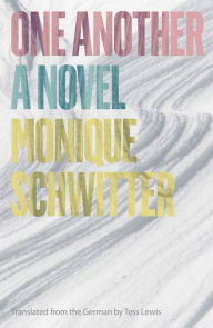 Title: One Another: A Novel, Author: Monique Schwitter